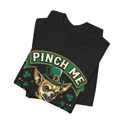 Pinch Me and My Chihuahua Will Bite You T-Shirt — Funny St. Patrick’s Day Dog Tee