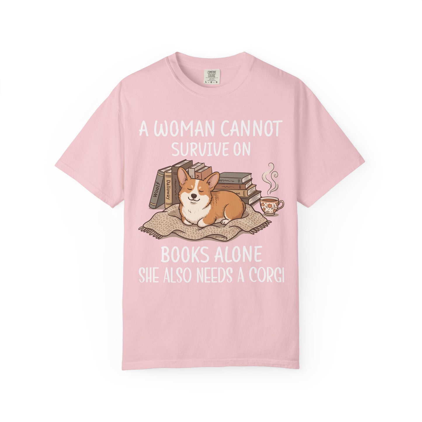 A Woman Cannot Survive On Books Alone She Also Needs A Corgi T-shirt