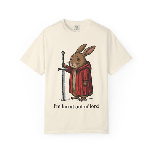 I'm burnt out m'lord Rabbit Tee