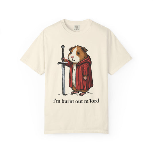 I'm burnt out m'lord Guinea Pig Tee