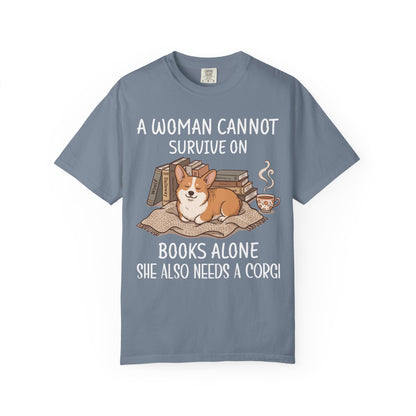 A Woman Cannot Survive On Books Alone She Also Needs A Corgi T-shirt