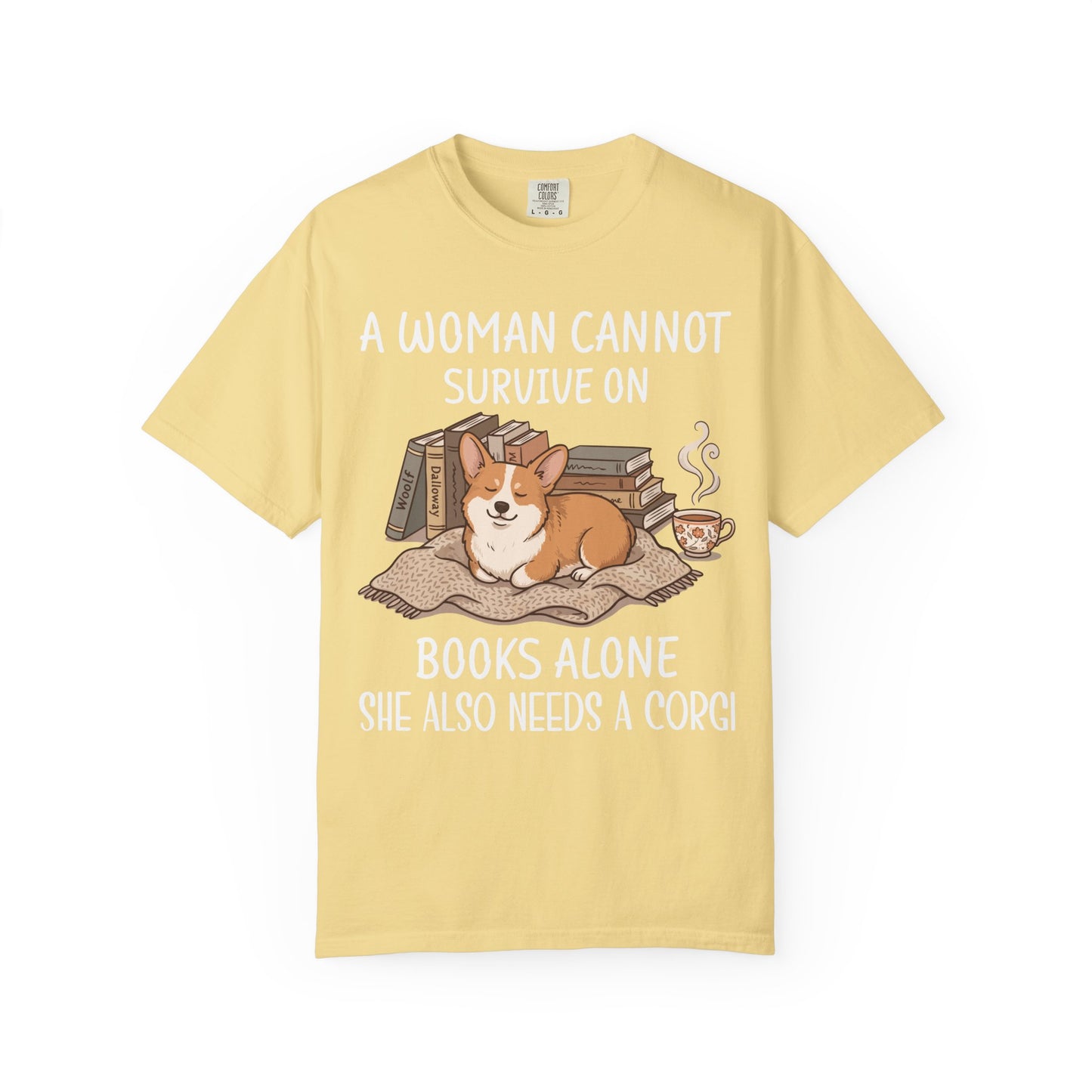 A Woman Cannot Survive On Books Alone She Also Needs A Corgi T-shirt