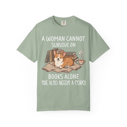 A Woman Cannot Survive On Books Alone She Also Needs A Corgi T-shirt