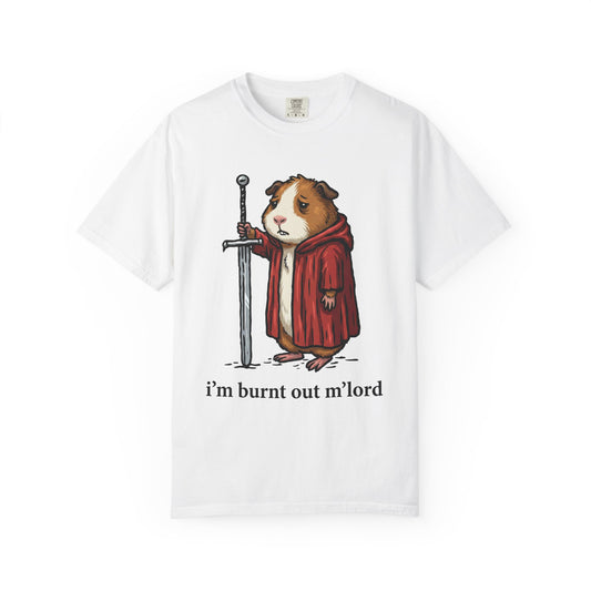 I'm burnt out m'lord Guinea Pig Tee
