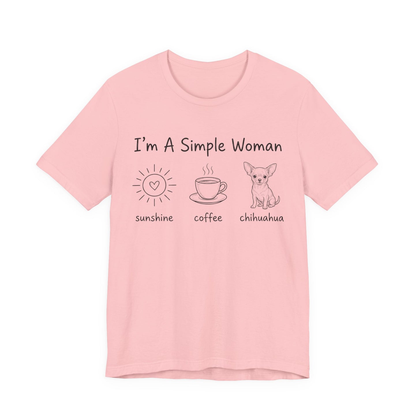 I'm A Simple Woman Chihuahua Short Sleeve Tee