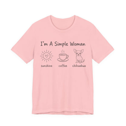 I'm A Simple Woman Chihuahua Short Sleeve Tee