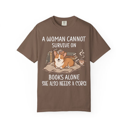 A Woman Cannot Survive On Books Alone She Also Needs A Corgi T-shirt