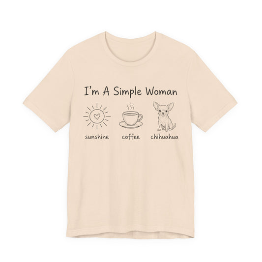 I'm A Simple Woman Chihuahua Short Sleeve Tee