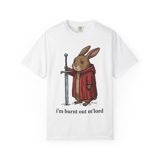 I'm burnt out m'lord Rabbit Tee