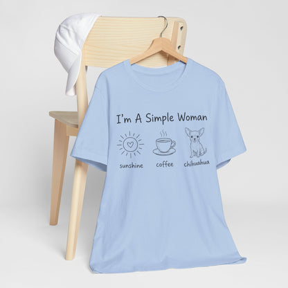 I'm A Simple Woman Chihuahua Short Sleeve Tee