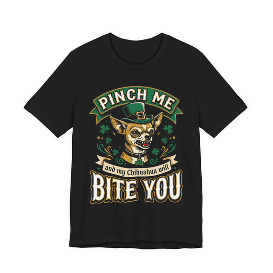 Pinch Me and My Chihuahua Will Bite You T-Shirt — Funny St. Patrick’s Day Dog Tee