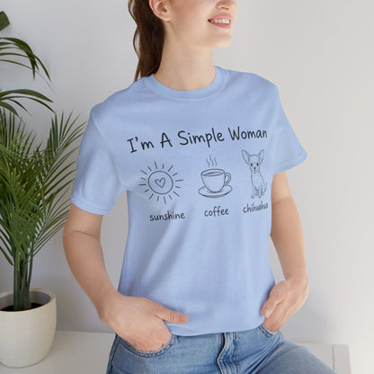 I'm A Simple Woman Chihuahua Short Sleeve Tee