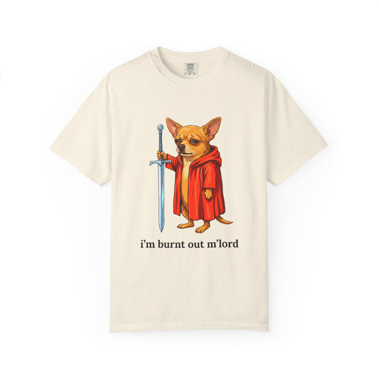 I'm burnt out m'lord Chihuahua Tee