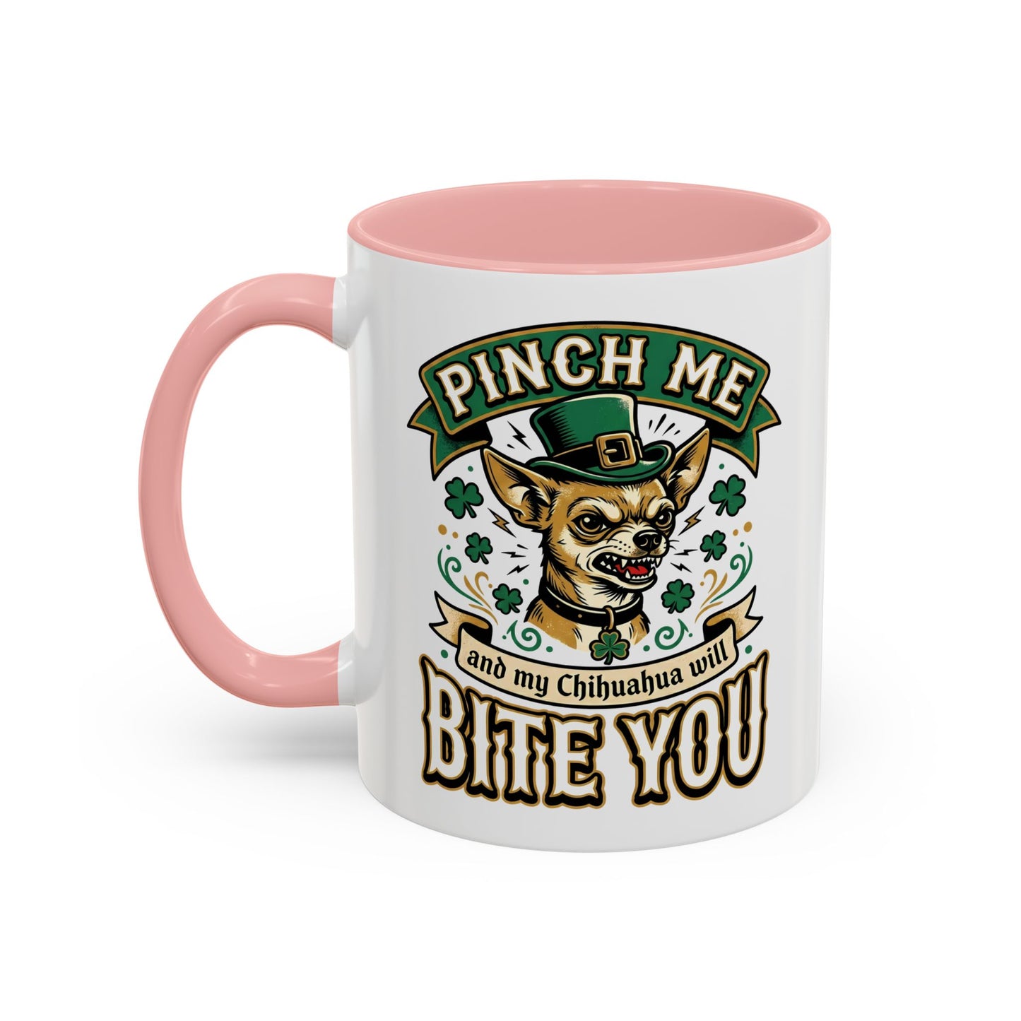 St. Patrick's Chihuahua Coffee Mug — "Pinch Me and My Chihuahua Will Bite You" (11oz)