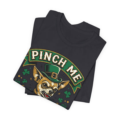 Pinch Me and My Chihuahua Will Bite You T-Shirt — Funny St. Patrick’s Day Dog Tee